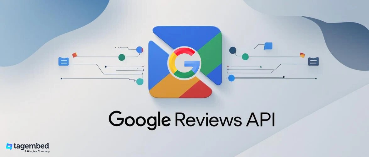Google Reviews API : Everything You Need to Know in 2025